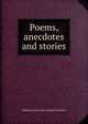 Poems, anecdotes and stories, William W. [from old catalog Freshwater 