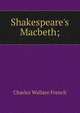 Shakespeare's Macbeth;, Charles Wallace French 