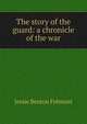 The story of the guard: a chronicle of the war, Jessie Benton Fremont 
