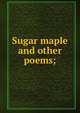 Sugar maple and other poems;, 