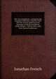 The true republican: containing the inaugural addresses, together with the first annual addresses and messages of all the presidents of the United . 1789 to 1845; with their farewell addresses, Jonathan French 