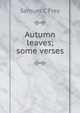 Autumn leaves; some verses, Samuel C Frey 