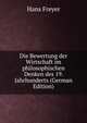 Die Bewertung der Wirtschaft im philosophischen Denken des 19. Jahrhunderts (German Edition), Hans Freyer 