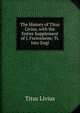 The History of Titus Livius, with the Entire Supplement of J. Freinsheim; Tr. Into Engl, Titus Livius 