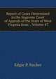 Report of Cases Determined in the Supreme Court of Appeals of the State of West Virginia from ., Volume 47, Edgar P. Rucker 