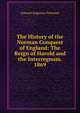 The History of the Norman Conquest of England: The Reign of Harold and the Interregnum. 1869, Freeman Edward Augustus 