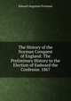 The History of the Norman Conquest of England: The Preliminary History to the Election of Eadward the Confessor. 1867, Freeman Edward Augustus 