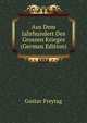 Aus Dem Jahrhundert Des Grossen Krieges (German Edition), Gustav Freytag 