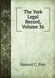 The York Legal Record, Volume 36, Samuel C. Frey 