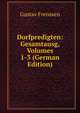 Dorfpredigten: Gesamtausg, Volumes 1-3 (German Edition), Gustav Frenssen 