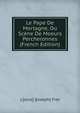 Le Pape De Mortagne, Ou Scene De Moeurs Percheronnes (French Edition), L[ouis] J[oseph] Fret 