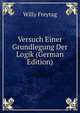 Versuch Einer Grundlegung Der Logik (German Edition), Willy Freytag 