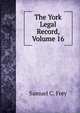 The York Legal Record, Volume 16, Samuel C. Frey 