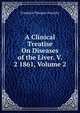 A Clinical Treatise On Diseases of the Liver. V. 2 1861, Volume 2, Friedrich Theodor Frerichs 