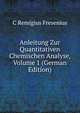 Anleitung Zur Quantitativen Chemischen Analyse, Volume 1 (German Edition), C Remigius Fresenius 