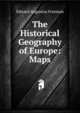 The Historical Geography of Europe: Maps, Freeman Edward Augustus 