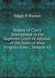Report of Cases Determined in the Supreme Court of Appeals of the State of West Virginia from ., Volume 63, Edgar P. Rucker 