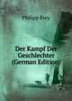 Der Kampf Der Geschlechter (German Edition), Philipp Frey 