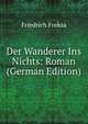 Der Wanderer Ins Nichts: Roman (German Edition), Friedrich Freksa 