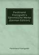 Ferdinand Freiligrath's S?mmtliche Werke (German Edition), Ferdinand Freiligrath 