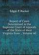 Report of Cases Determined in the Supreme Court of Appeals of the State of West Virginia from ., Volume 60, Edgar P. Rucker 