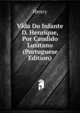 Vida Do Infante D. Henrique, Por Candido Lusitano (Portuguese Edition), Henry 