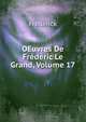 OEuvres De Frederic Le Grand, Volume 17, Frederick 
