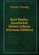 Karl Mathy: Geschichte Seines Lebens (German Edition), Gustav Freytag 