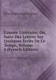 L'ann?e Litt?raire, Ou, Suite Des Lettres Sur Quelques ?crits De Ce Temps, Volume 4 (French Edition), Elie-Catherine Freron 