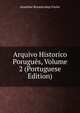 Arquivo Historico Porugues, Volume 2 (Portuguese Edition), Anselmo Braamcamp Freire 