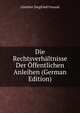 Die Rechtsverh?ltnisse Der ?ffentlichen Anleihen (German Edition), G?nther Siegfried Freund 