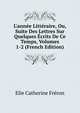 L'ann?e Litt?raire, Ou, Suite Des Lettres Sur Quelques ?crits De Ce Temps, Volumes 1-2 (French Edition), Elie Catherine Freron 