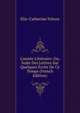 L'ann?e Litt?raire: Ou, Suite Des Lettres Sur Quelques ?crits De Ce Temps (French Edition), Elie-Catherine Freron 