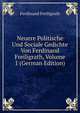 Neuere Politische Und Sociale Gedichte Von Ferdinand Freiligrath, Volume 1 (German Edition), Ferdinand Freiligrath 