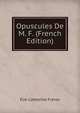 Opuscules De M. F. (French Edition), Elie-Catherine Freron 