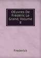 OEuvres De Frederic Le Grand, Volume 8, Frederick 