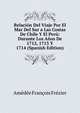 Relacion Del Viaje Por El Mar Del Sur a Las Costas De Chile Y El Peru: Durante Los Anos De 1712, 1713 Y 1714 (Spanish Edition), Amedee Francois Frezier 