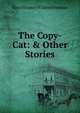 The Copy-Cat: & Other Stories, Mary Eleanor Wilkins Freeman 