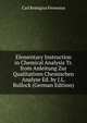 Elementary Instruction in Chemical Analysis Tr. from Anleitung Zur Qualitativen Chemischen Analyse Ed. by J.L. Bullock (German Edition), Carl Remigius Fresenius 