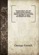 The Equity Reports, 1853-1855: Reports of Cases Argued and Determined in the Court of Chancery : Together with Reports of Cases Carried by Appeal from . by Appeal from Colonial Courts of Equit, George French 