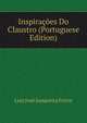 Inspiracoes Do Claustro (Portuguese Edition), Luiz Jose Junqueira Freire 