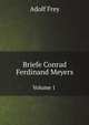 Briefe Conrad Ferdinand Meyers. Volume 1, Adolf Frey 