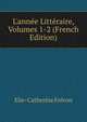 L'ann?e Litt?raire, Volumes 1-2 (French Edition), Elie-Catherine Freron 