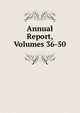 Annual Report, Volumes 36-50, 