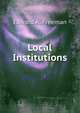 Local Institutions, Edward A. Freeman 