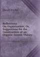 Reflections On Organization; Or, Suggestions for the Construction of an Organic Atomic Theory, Henry Freke 