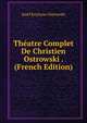 Theatre Complet De Christien Ostrowski . (French Edition), Josef Krystyan Ostrowski 