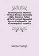 Homoeopathic Materia Medica: Being a Summary of the Curative Action of the Principal Remedial Agents Employed in the Homoeopathic Practice, Martin Freligh 