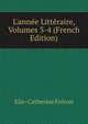 L'ann?e Litt?raire, Volumes 3-4 (French Edition), Elie-Catherine Freron 