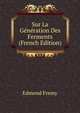 Sur La Generation Des Ferments (French Edition), Edmond Fremy 